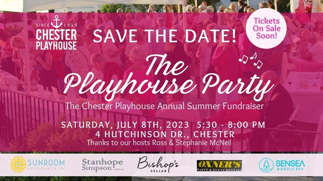 A hot pink, transparent banner overlays a colour photo of an outdoor garden party. Text Read Save the Date. The Playhouse Party. The Chester Playhouse Annual Summer Fundraiser. Saturday July 8th, 2023 5:30-7:30pm. $ Hutchinson Dr., Chester. Thanks to our hosts Ross & Stephanie McNeil. Tickets on sale soon.